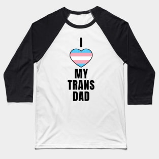 I Love my Trans Dad Baseball T-Shirt